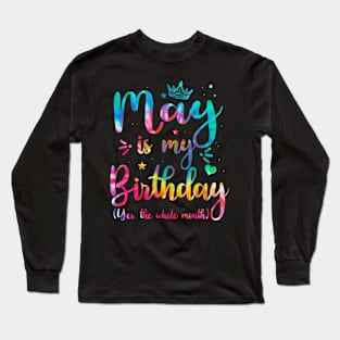 May Is My Birthday Yes The Whole Month, May Bday Men Women Long Sleeve T-Shirt